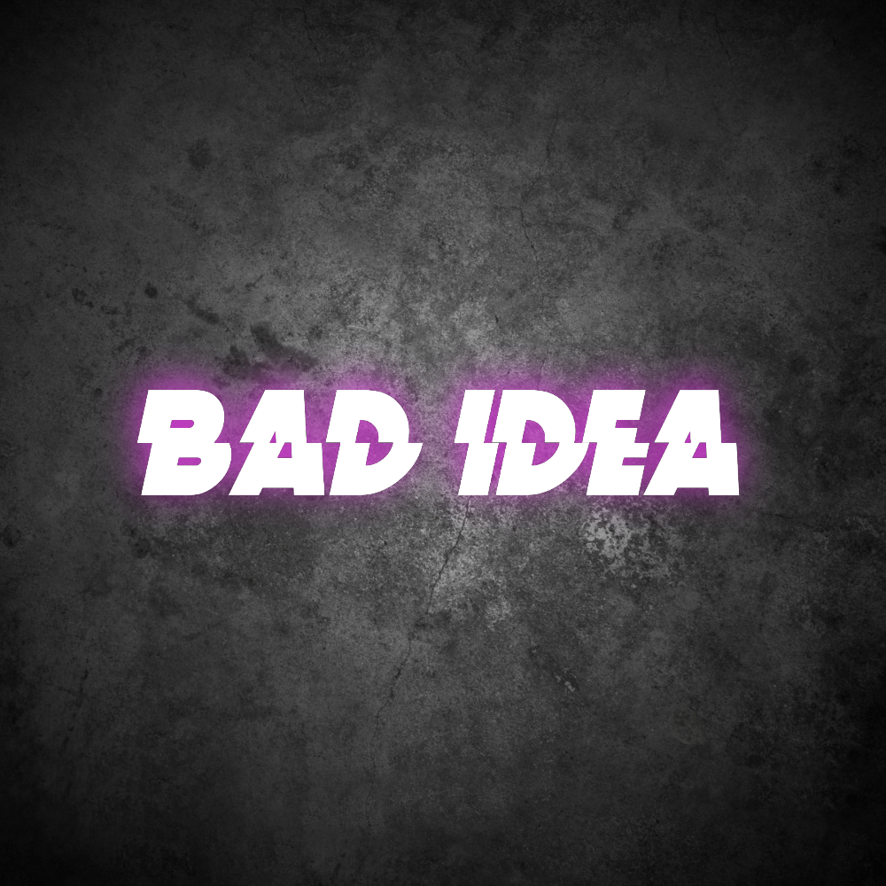 BAD IDEA